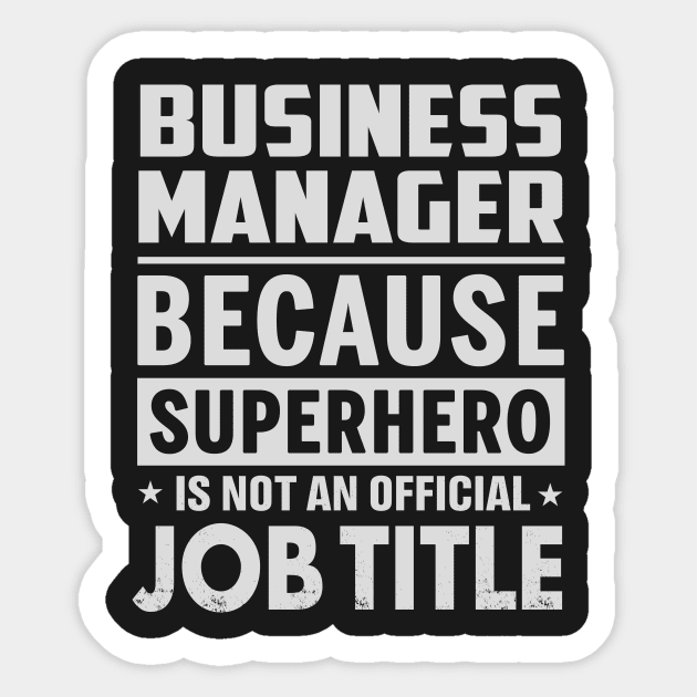 Business Manager  Because Superhero Is Not An Official Job Title Sticker by tadcoy